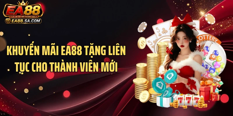 Khuyến mãi EA88 tặng liên tục cho thành viên với